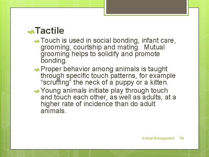  Tactile Touch is used in social bonding, infant care, grooming, courtship and mating.