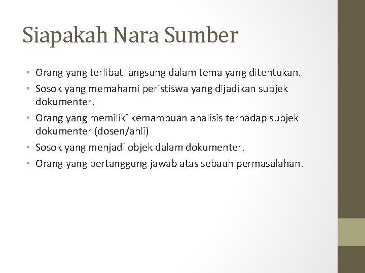 Siapakah Nara Sumber • Orang yang terlibat langsung dalam tema yang ditentukan. • Sosok