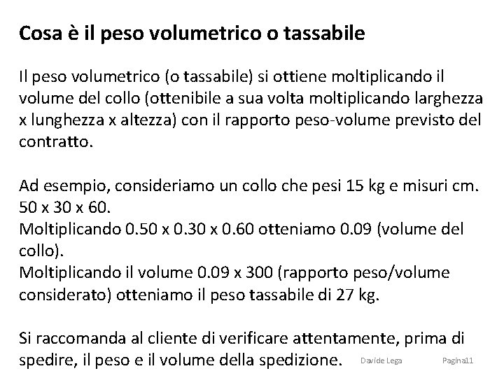 Cosa è il peso volumetrico o tassabile Il peso volumetrico (o tassabile) si ottiene