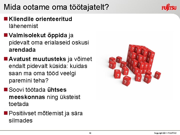 Mida ootame oma töötajatelt? Kliendile orienteeritud lähenemist Valmisolekut õppida ja pidevalt oma erialaseid oskusi Mida ootame oma töötajatelt? Kliendile orienteeritud lähenemist Valmisolekut õppida ja pidevalt oma erialaseid oskusi
