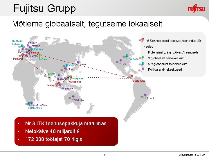 Fujitsu Grupp Mõtleme globaalselt, tegutseme lokaalselt 5 Service deski keskust, teenindus 29 Northern Ireland Fujitsu Grupp Mõtleme globaalselt, tegutseme lokaalselt 5 Service deski keskust, teenindus 29 Northern Ireland