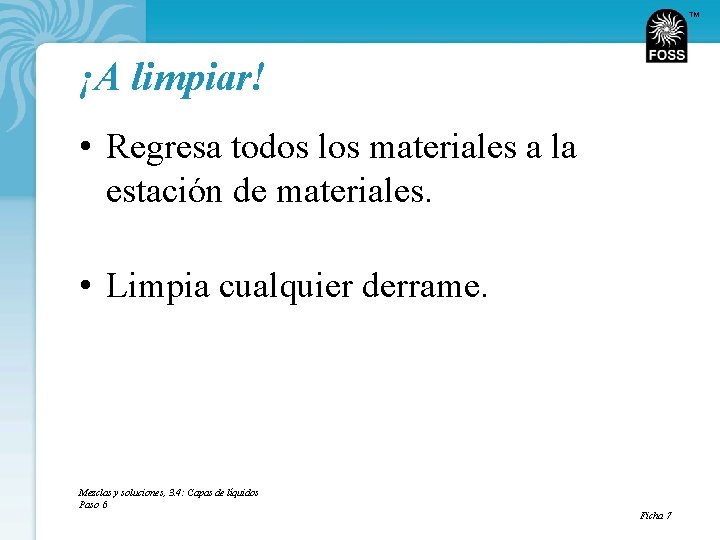 TM ¡A limpiar! • Regresa todos los materiales a la estación de materiales. •