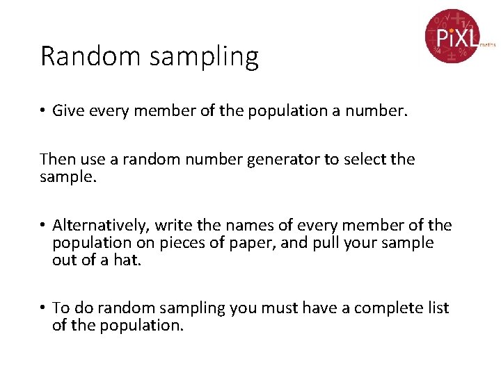 Random sampling • Give every member of the population a number. Then use a