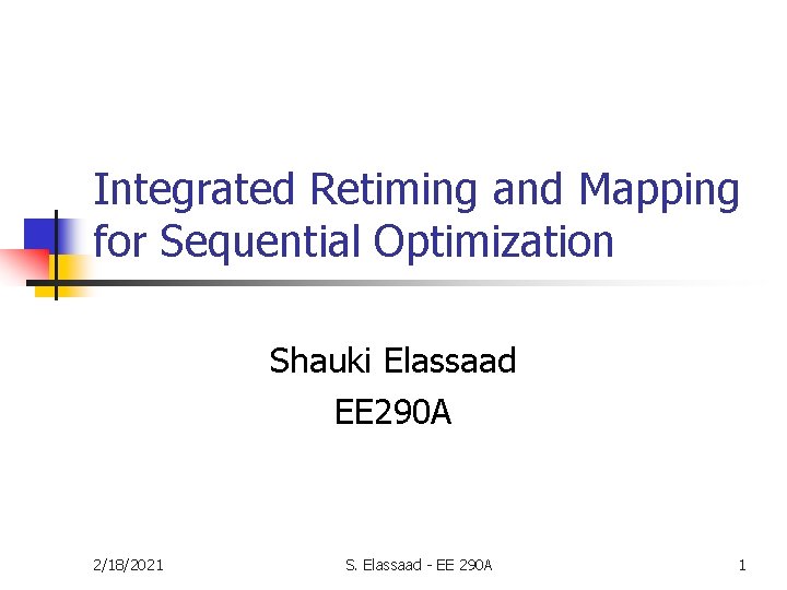 Integrated Retiming and Mapping for Sequential Optimization Shauki Elassaad EE 290 A 2/18/2021 S.