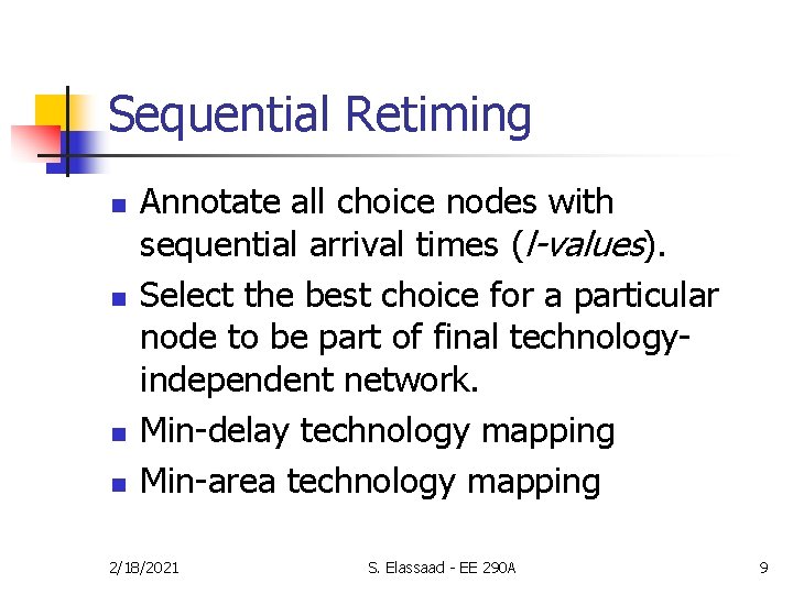 Sequential Retiming n n Annotate all choice nodes with sequential arrival times (l-values). Select