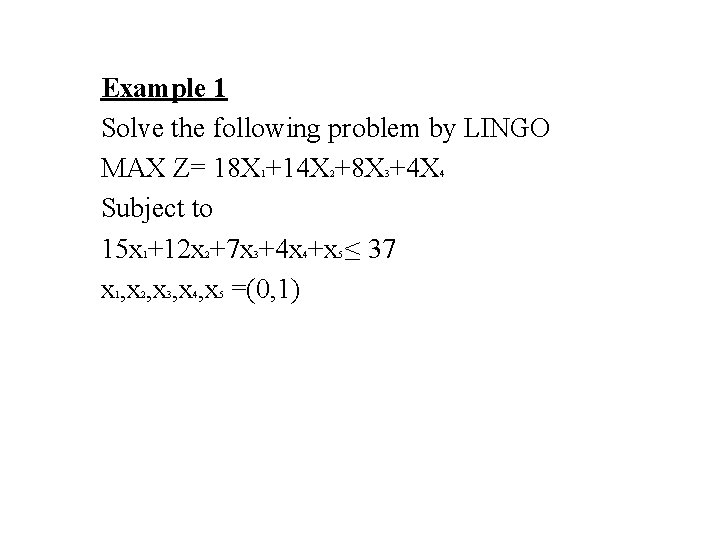 Example 1 Solve the following problem by LINGO MAX Z= 18 X +14 X