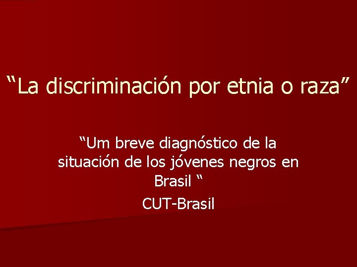 “La discriminación por etnia o raza” “Um breve diagnóstico de la situación de los