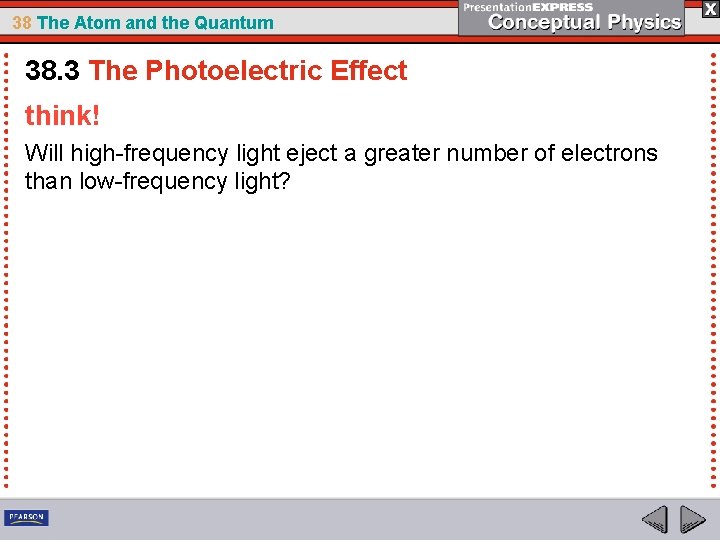 38 The Atom and the Quantum 38. 3 The Photoelectric Effect think! Will high-frequency