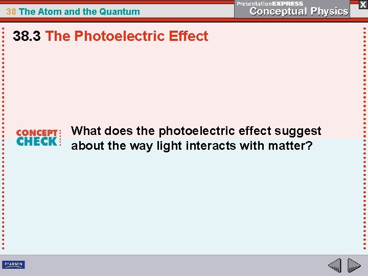 38 The Atom and the Quantum 38. 3 The Photoelectric Effect What does the