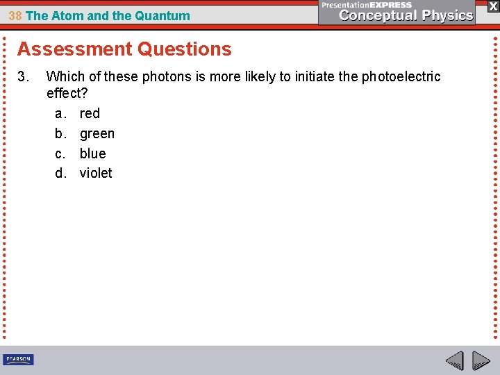 38 The Atom and the Quantum Assessment Questions 3. Which of these photons is