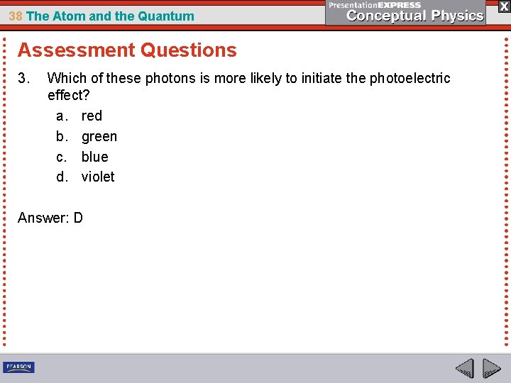 38 The Atom and the Quantum Assessment Questions 3. Which of these photons is