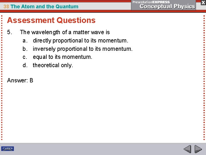 38 The Atom and the Quantum Assessment Questions 5. The wavelength of a matter