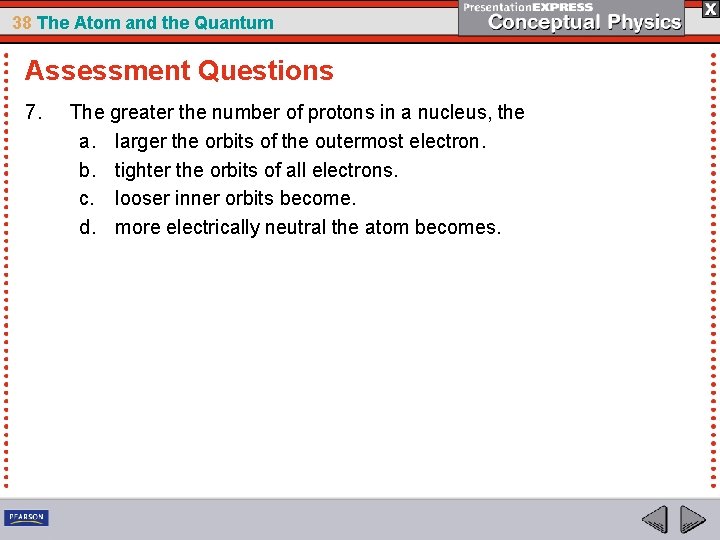 38 The Atom and the Quantum Assessment Questions 7. The greater the number of