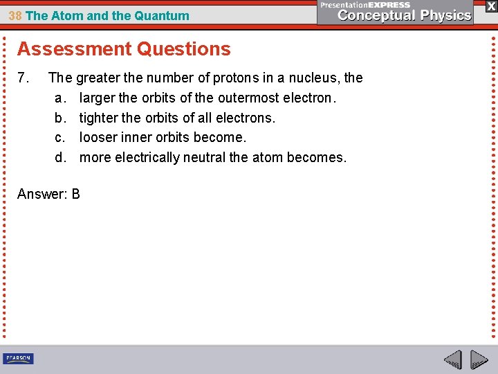 38 The Atom and the Quantum Assessment Questions 7. The greater the number of