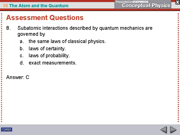38 The Atom and the Quantum Assessment Questions 8. Subatomic interactions described by quantum
