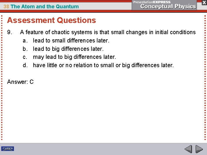 38 The Atom and the Quantum Assessment Questions 9. A feature of chaotic systems