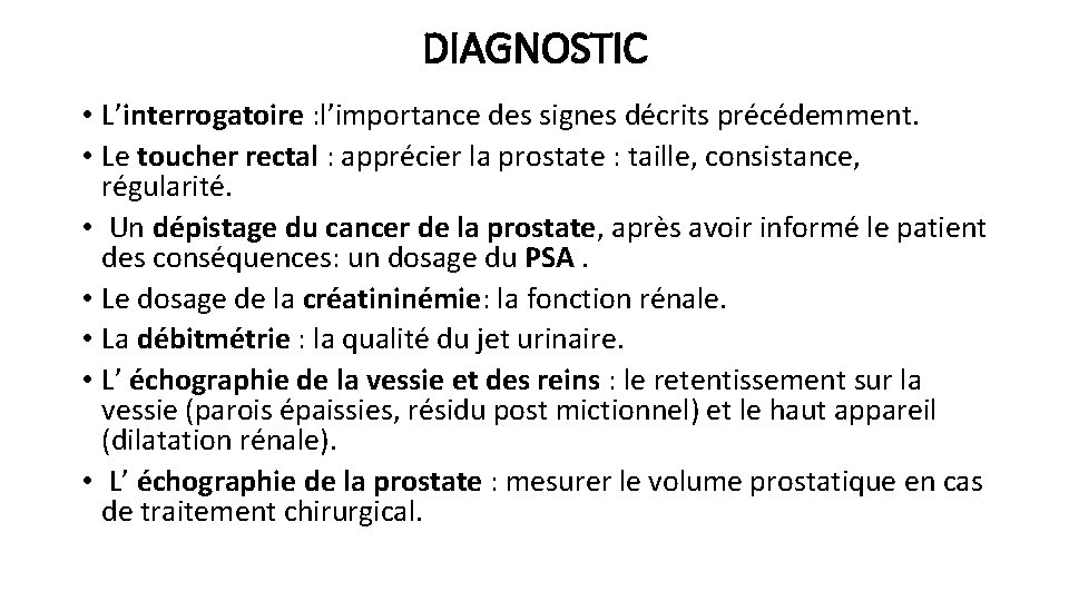 DIAGNOSTIC • L’interrogatoire : l’importance des signes décrits précédemment. • Le toucher rectal : DIAGNOSTIC • L’interrogatoire : l’importance des signes décrits précédemment. • Le toucher rectal :