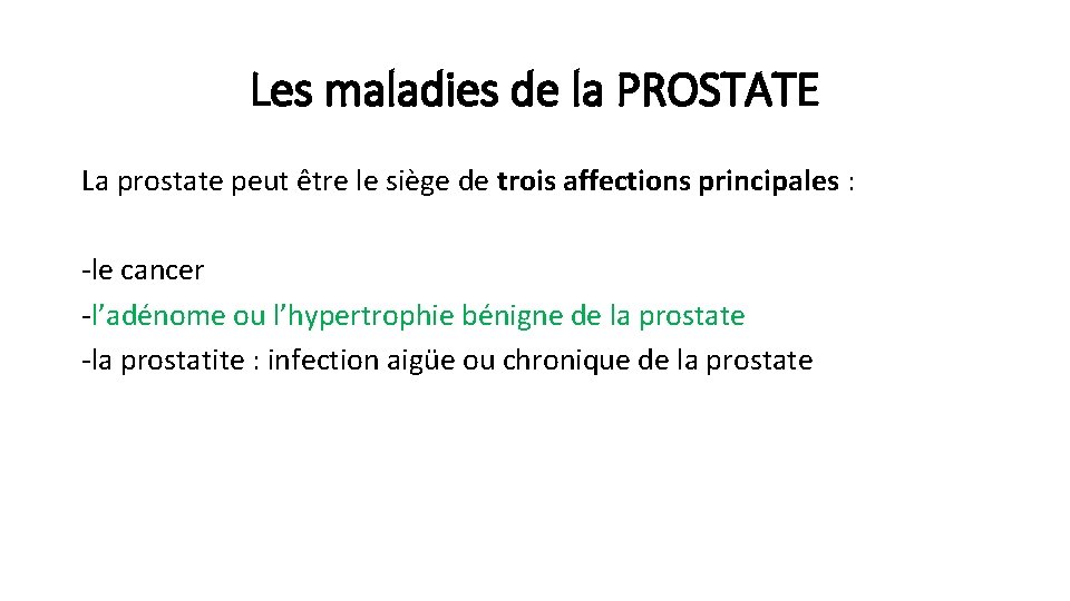 Les maladies de la PROSTATE La prostate peut être le siège de trois affections Les maladies de la PROSTATE La prostate peut être le siège de trois affections