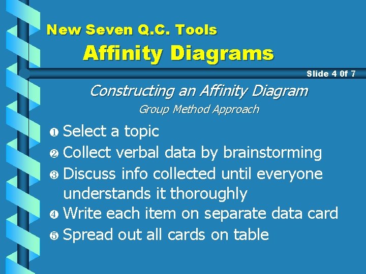 New Seven Q. C. Tools Affinity Diagrams Slide 4 0 f 7 Constructing an