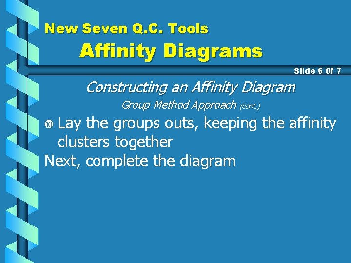 New Seven Q. C. Tools Affinity Diagrams Slide 6 0 f 7 Constructing an