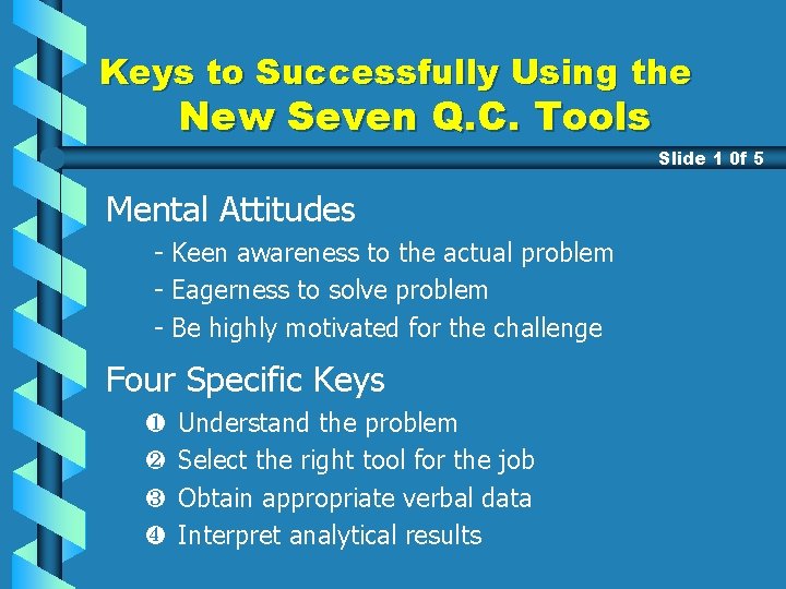 Keys to Successfully Using the New Seven Q. C. Tools Slide 1 0 f