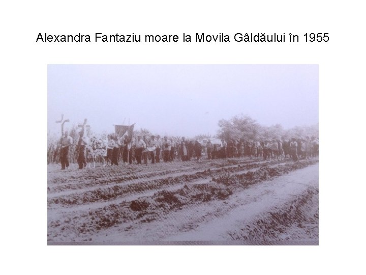 Alexandra Fantaziu moare la Movila Gâldăului în 1955 