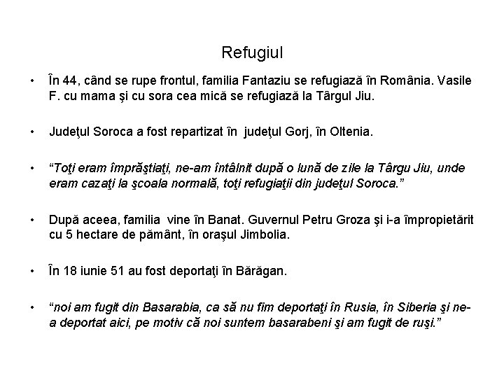 Refugiul • În 44, când se rupe frontul, familia Fantaziu se refugiază în România.