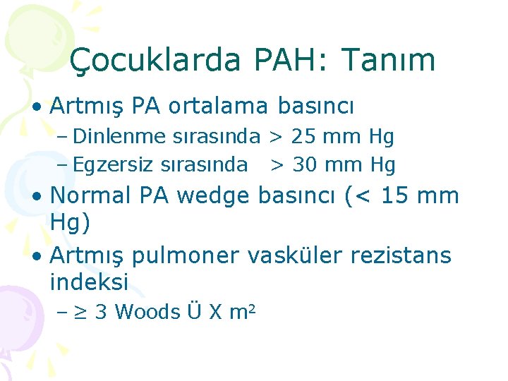 Çocuklarda PAH: Tanım • Artmış PA ortalama basıncı – Dinlenme sırasında > 25 mm