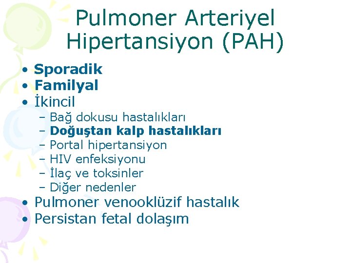 Pulmoner Arteriyel Hipertansiyon (PAH) • • • Sporadik Familyal İkincil – Bağ dokusu hastalıkları