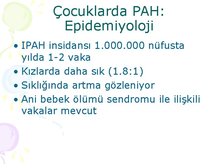 Çocuklarda PAH: Epidemiyoloji • IPAH insidansı 1. 000 nüfusta yılda 1 -2 vaka •