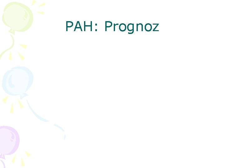 PAH: Prognoz 