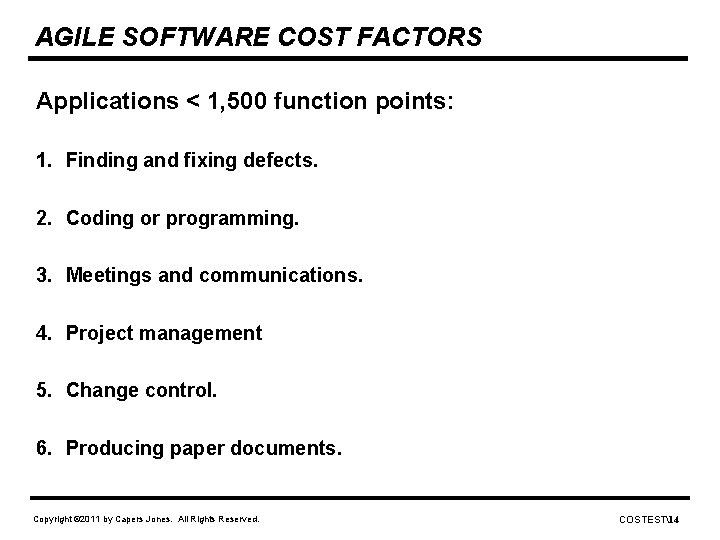 AGILE SOFTWARE COST FACTORS Applications < 1, 500 function points: 1. Finding and fixing