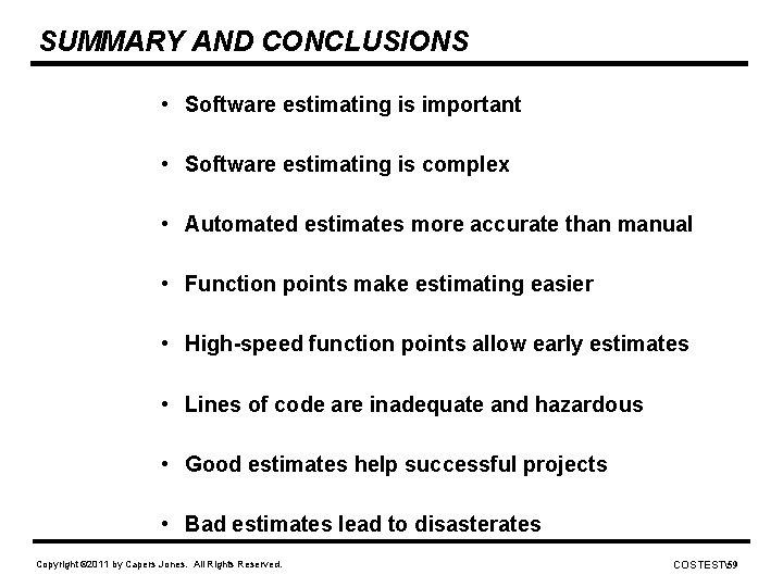 SUMMARY AND CONCLUSIONS • Software estimating is important • Software estimating is complex •
