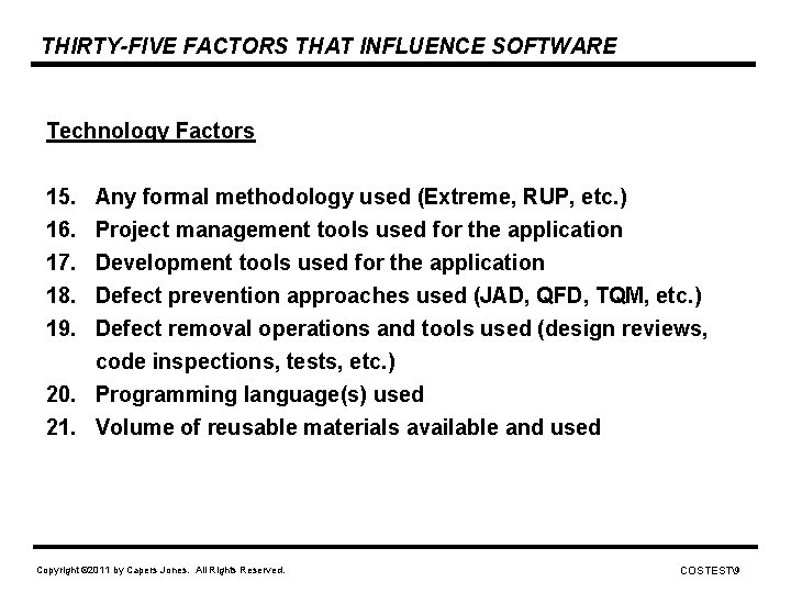 THIRTY-FIVE FACTORS THAT INFLUENCE SOFTWARE Technology Factors 15. Any formal methodology used (Extreme, RUP,