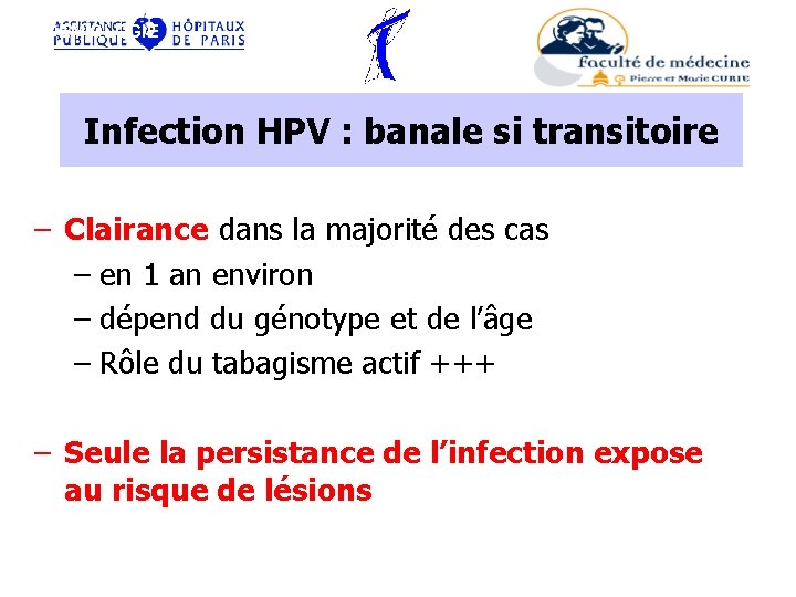 EPIDEMIOLOGIE Infection HPV : banale si transitoire – Clairance dans la majorité des cas