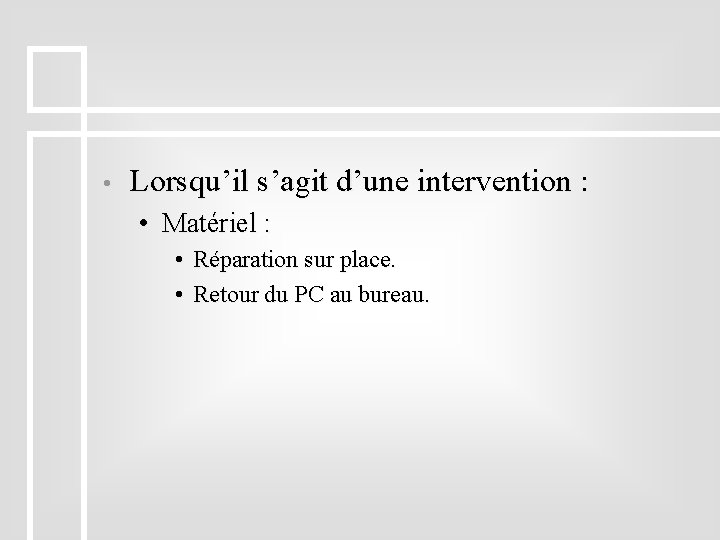  • Lorsqu’il s’agit d’une intervention : • Matériel : • Réparation sur place.