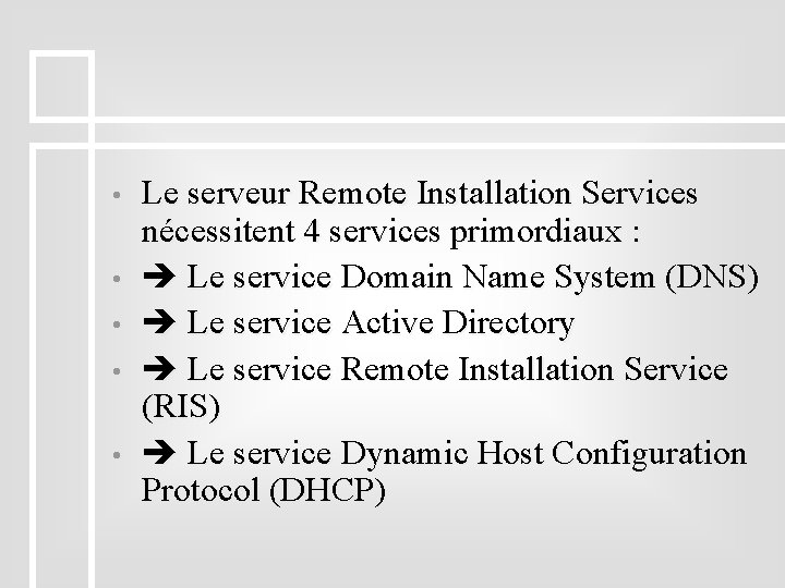 • • • Le serveur Remote Installation Services nécessitent 4 services primordiaux : • • • Le serveur Remote Installation Services nécessitent 4 services primordiaux :