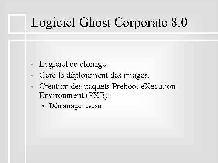 Logiciel Ghost Corporate 8. 0 • • • Logiciel de clonage. Gère le déploiement