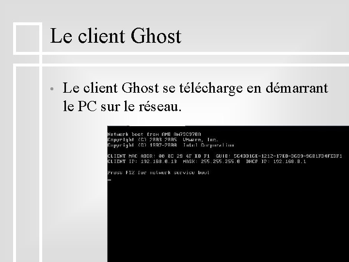 Le client Ghost • Le client Ghost se télécharge en démarrant le PC sur