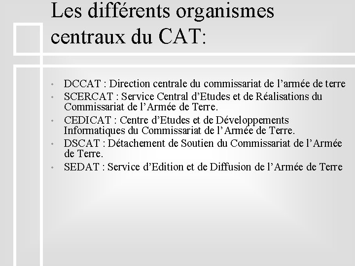 Les différents organismes centraux du CAT: • • • DCCAT : Direction centrale du