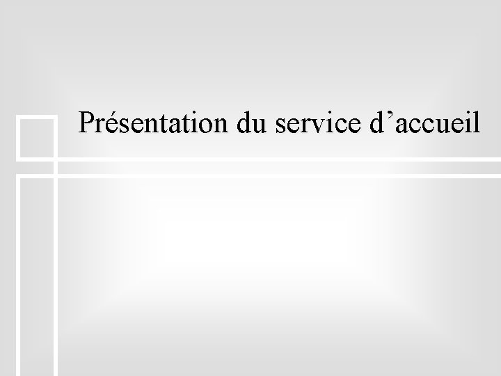 Présentation du service d’accueil 