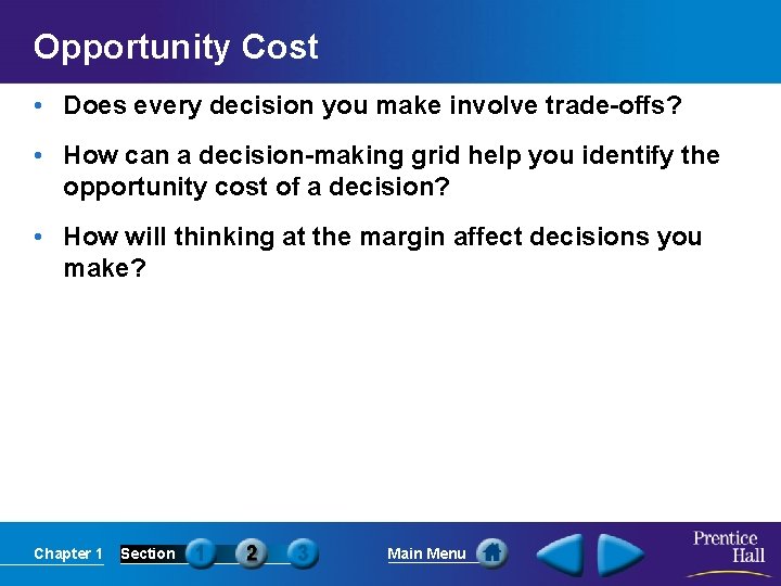 Opportunity Cost • Does every decision you make involve trade-offs? • How can a
