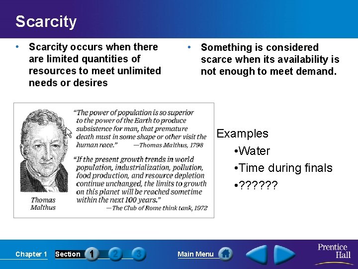 Scarcity • Scarcity occurs when there are limited quantities of resources to meet unlimited