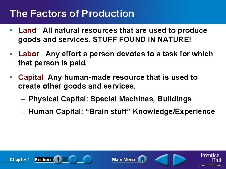 The Factors of Production • Land All natural resources that are used to produce