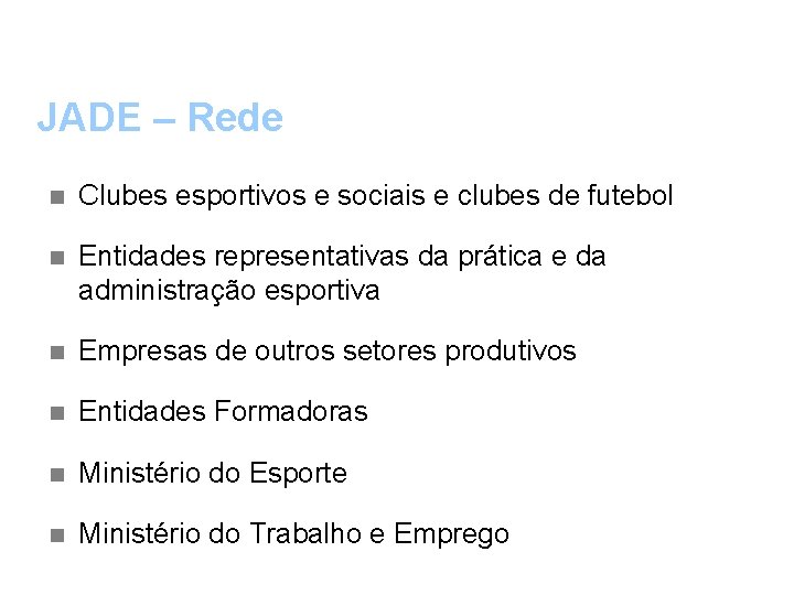 JADE – Rede n Clubes esportivos e sociais e clubes de futebol n Entidades
