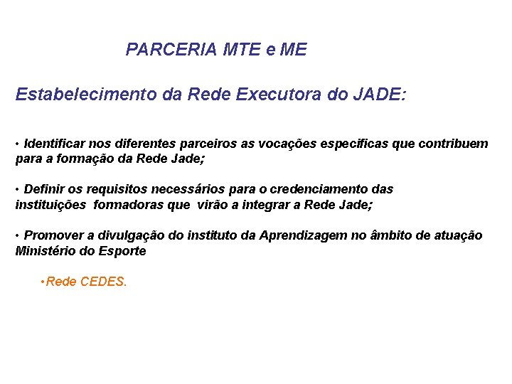 PARCERIA MTE e ME Estabelecimento da Rede Executora do JADE: • Identificar nos diferentes