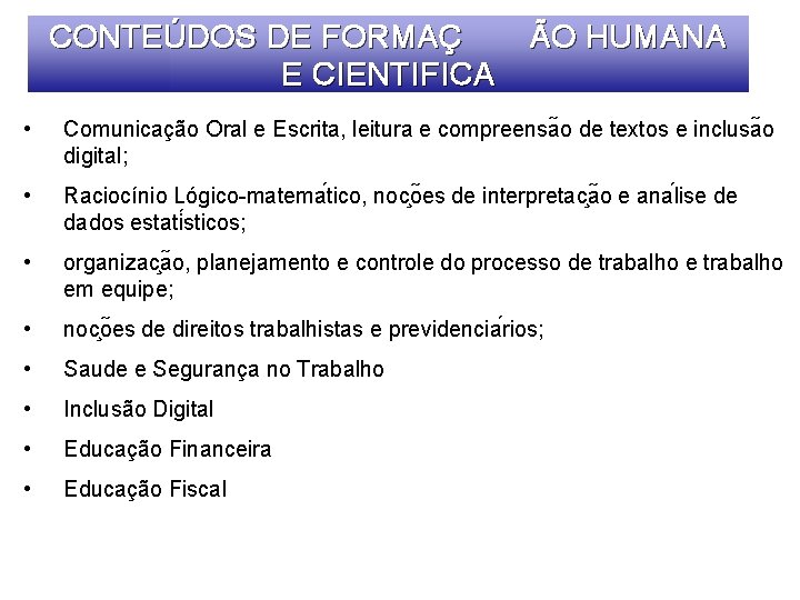 CONTEÚDOS DE FORMAÇ E CIENTIFICA ÃO HUMANA • Comunicação Oral e Escrita, leitura e