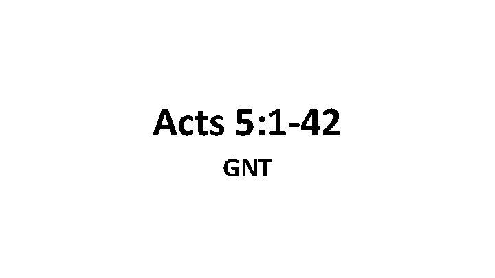 Acts 5: 1 -42 GNT 