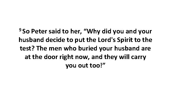 9 So Peter said to her, “Why did you and your husband decide to