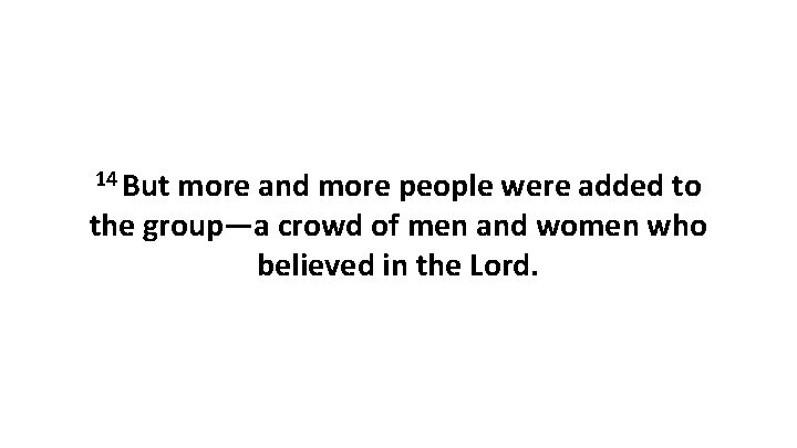 14 But more and more people were added to the group—a crowd of men